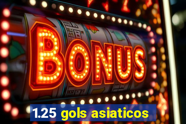 1.25 gols asiaticos